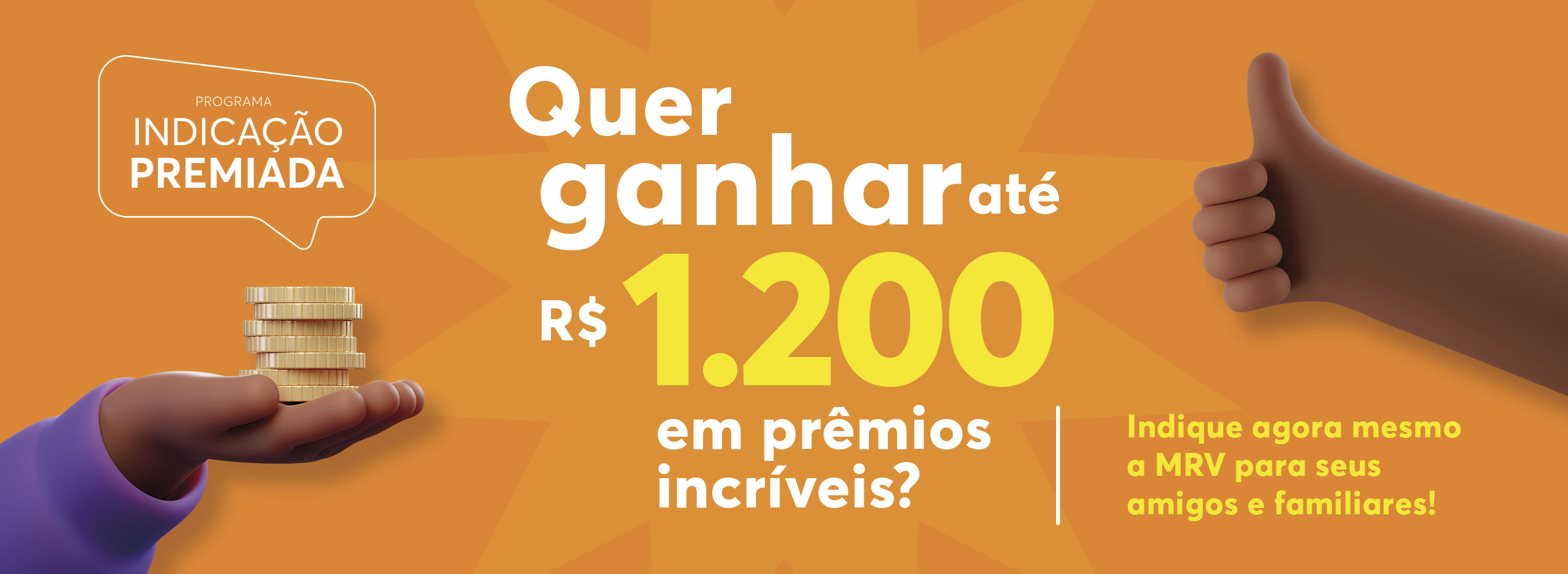 Banner promocional do programa Indicação Premiada da MRV, com fundo laranja, com ilustração de uma mão segurando moedas empilhadas e uma mão fazendo sinal de positivo. Texto principal: “Quer ganhar até R$ 1.200 em prêmios incríveis?” e a mensagem: “Indique agora mesmo a MRV para seus amigos e familiares!”.